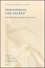 Performing the Sacred: Christian Representation and the Arts (Studies in Religion and the Arts, 20)