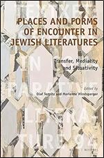 Places and Forms of Encounter in Jewish Literatures Transfer, Mediality and Situativity (Textxet: Studies in Comparative Literature, 94)