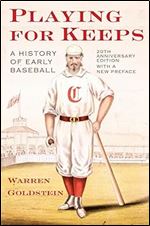 Playing for Keeps: A History of Early Baseball Ed 20