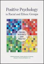 Positive Psychology in Racial and Ethnic Groups: Theory, Research, and Practice (Cultural, Racial, and Ethnic Psychology Series)