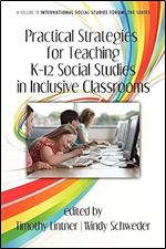 Practical Strategies for Teaching K-12 Social Studies in Inclusive Classrooms (International Social Studies Forum: The Series)