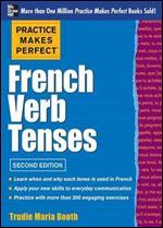 Practice Makes Perfect French Verb Tenses (Practice Makes Perfect Series) Ed 2