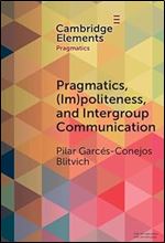Pragmatics, (Im)Politeness, and Intergroup Communication: A Multilayered, Discursive Analysis of Cancel Culture (Elements in Pragmatics)
