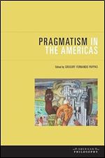 Pragmatism in the Americas (American Philosophy)