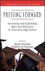 Pressing Forward: Increasing and Expanding Rigor and Relevance in America's High Schools (Hc) (Research on High School and Beyond)