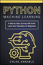Python Machine Learning: A Step-by-Step Journey with Scikit-Learn and Tensorflow for Beginners