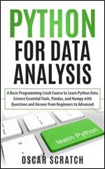 Python for Data Analysis: A Basic Programming Crash Course to Learn Python Data Science Essential Tools, Pandas, and Numpy with Questions and Answer from Beginners to Advanced