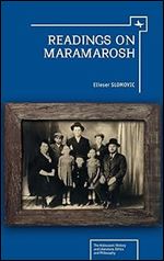 Readings on Maramarosh (The Holocaust: History and Literature, Ethics and Philosophy)