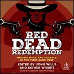 Red Dead Redemption: History, Myth, and Violence in the Video Game West [Audiobook]