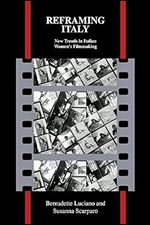 Reframing Italy: New Trends in Italian Women's Filmmaking (Purdue Studies in Romance Literatures, 59)