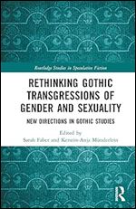 Rethinking Gothic Transgressions of Gender and Sexuality (Routledge Studies in Speculative Fiction)