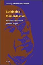 Rethinking Mamardashvili: Philosophical Perspectives, Analytical Insights (Contemporary Russian Philosophy, 3)