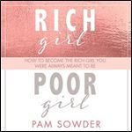 Rich Girl Poor Girl: How to Become the Rich Girl You Were Always Meant to Be [Audiobook]