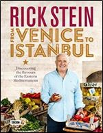Rick Stein: From Venice to Istanbul: Discovering the Flavours of the Eastern Mediterranean