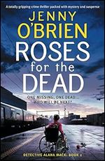 Roses for the Dead: A totally gripping crime thriller packed with mystery and suspense (Detective Alana Mack)
