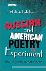 Russian and American Poetry of Experiment: The Linguistic Avant-Garde (Avant-Garde Critical Studies, 34)