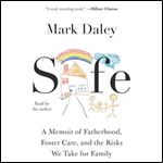 Safe A Memoir of Fatherhood, Foster Care, and the Risks We Take for Family [Audiobook]