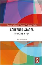 Screened Stages (Routledge Advances in Theatre & Performance Studies)