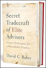 Secret Tradecraft of Elite Advisors: Covert Techniques for a Remarkable Practice