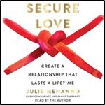 Secure Love Create a Relationship That Lasts a Lifetime [Audiobook]