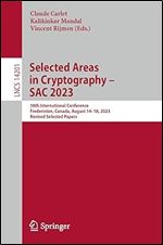 Selected Areas in Cryptography SAC 2023: 30th International Conference, Fredericton, Canada, August 14 18, 2023, Revised Selected Papers (Lecture Notes in Computer Science, 14201)