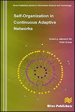 Self-Organization in Continuous Adaptive Networks (River Publishers Series in Information Science and Technology)