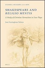 Shakespeare and religio mentis A Study of Christian Hermetism in Four Plays (Studies in Religion and the Arts, 19)