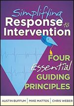 Simplifying Response to Intervention: Four Essential Guiding Principles (an RTI Book for Professional Learning Communities) (What Principals Need to Know)