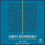 Simply Responsible: Basic Blame, Scant Praise, and Minimal Agency [Audiobook]