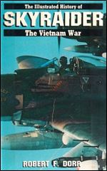 Skyraider (The Illustrated History of the Vietnam War)