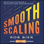 Smooth Scaling: 20 Rituals to Build a Friction-Free Organization [Audiobook]