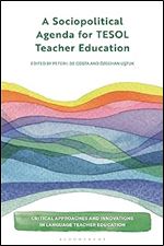Sociopolitical Agenda for TESOL Teacher Education, A (Critical Approaches and Innovations in Language Teacher Education)