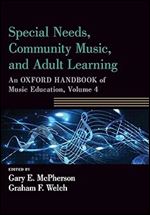 Special Needs, Community Music, and Adult Learning: An Oxford Handbook of Music Education, Volume 4 (Oxford Handbooks)
