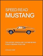 Speed Read Mustang: The History, Design and Culture Behind Ford's Original Pony Car (Volume 4) (Speed Read, 4)
