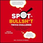 Spot the Bullsht Trivia Challenge Find the Lies (and Learn the Truth) from Science, History, Sports, Pop Culture [Audiobook]