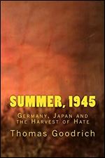 Summer, 1945: Germany, Japan and the Harvest of Hate