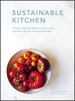 Sustainable Kitchen: Projects, tips and advice to shop, cook and eat in a more eco-conscious way
