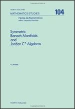 Symmetric Banach Manifolds and Jordan C*-Algebras (Volume 104) (North-Holland Mathematics Studies, Volume 104)