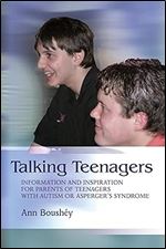 Talking Teenagers: Information and Inspiration for Parents of Teenagers with Autism or Asperger's Syndrome