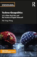 Techno-Geopolitics (International Politics in the Age of Disruption)