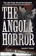 The Angola Horror: The 1867 Train Wreck That Shocked the Nation and Transformed American Railroads