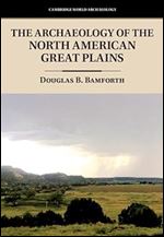 The Archaeology of the North American Great Plains (Cambridge World Archaeology)