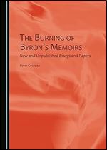 The Burning of Byron's Memoirs: New and Unpublished Essays and Papers