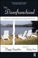 The Disenfranchised: Stories of Life and Grief When an Ex-Spouse Dies (Death, Value and Meaning Series)