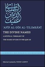 The Divine Names: A Mystical Theology of the Names of God in the Qur an (Library of Arabic Literature)