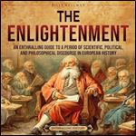 The Enlightenment An Enthralling Guide to a Period of Scientific, Political, and Philosophical Discourse [Audiobook]