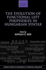 The Evolution of Functional Left Peripheries in Hungarian Syntax (Oxford Studies in Diachronic and Historical Linguistics)