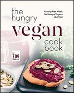 The Hungry Vegan Cookbook: Cruelty-Free Meals for Hungry Vegans Like You!