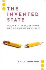 The Invented State: Policy Misperceptions in the American Public (Journalism and Political Communication Unbound)