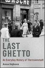 The Last Ghetto: An Everyday History of Theresienstadt